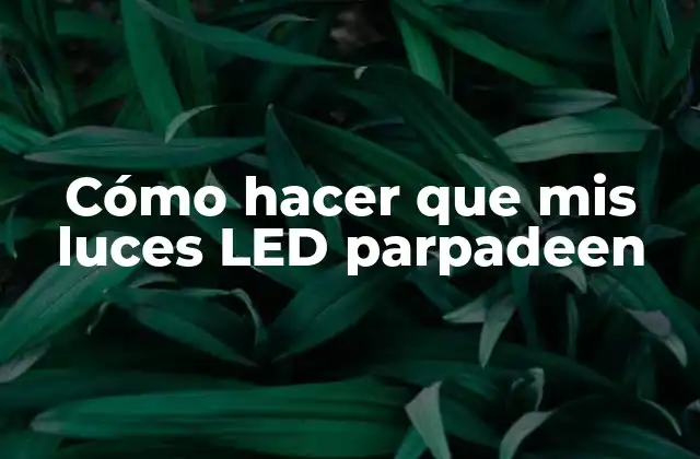 Cómo Hacer que Mis Luces Led Parpadeen