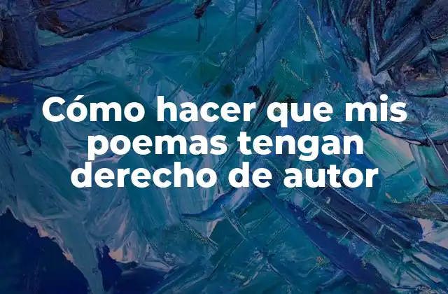 Cómo Hacer que Mis Poemas Tengan Derecho de Autor