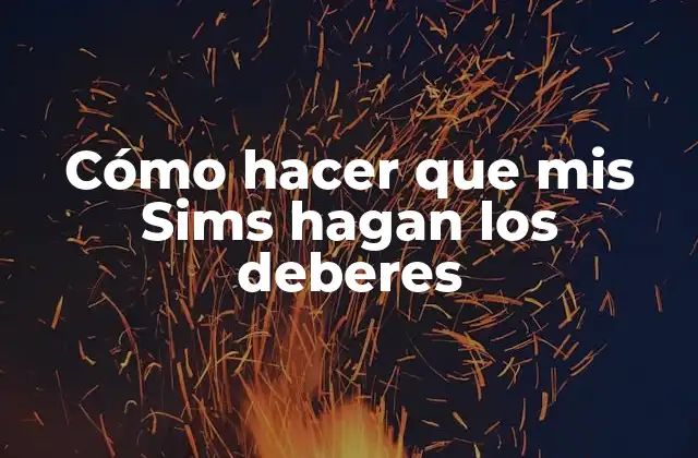 Cómo hacer que mis Sims hagan los deberes