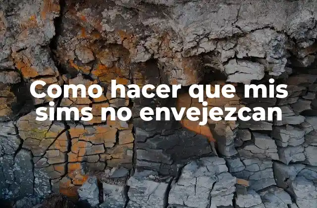 Como Hacer que Mis Sims No Envejezcan
