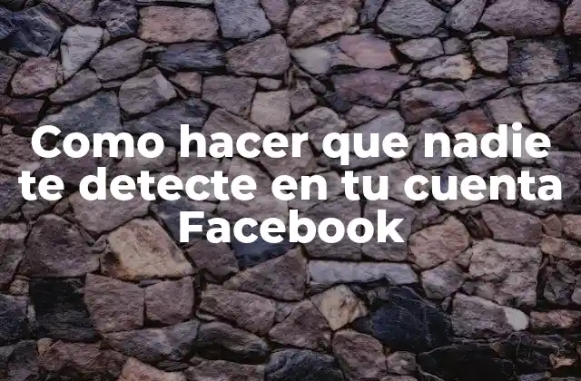 Como Hacer que Nadie Te Detecte en Tu Cuenta Facebook 2 Como hacer que nadie te detecte en tu cuenta Facebook