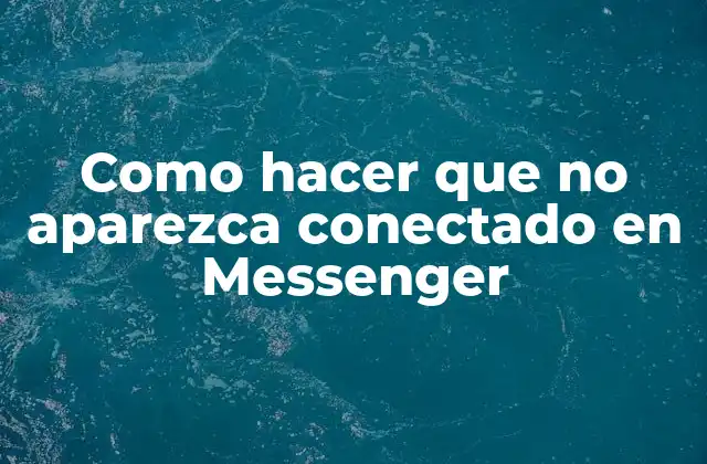 Como Hacer que No Aparezca Conectado en Messenger 2 ¿Qué es la conectividad en Messenger y cómo funciona?