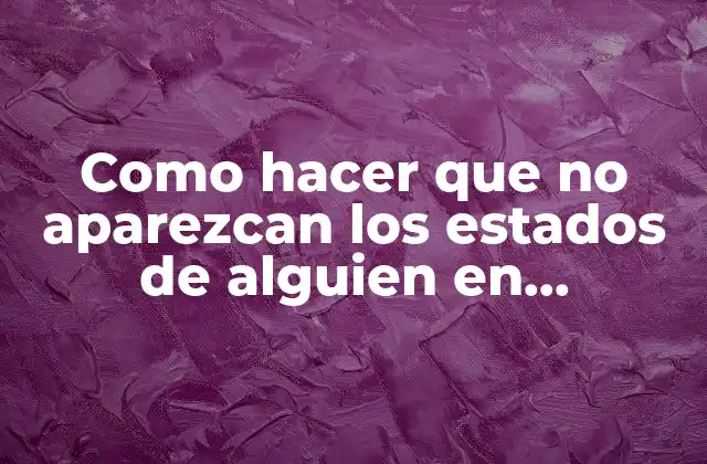 Como Hacer que No Aparezcan los Estados de Alguien en Facebook