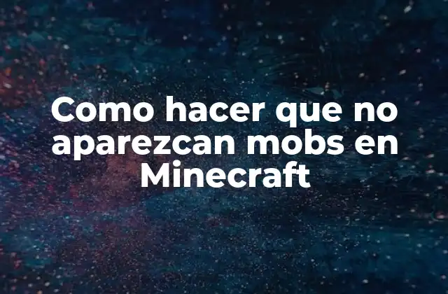 Como Hacer que No Aparezcan Mobs en Minecraft