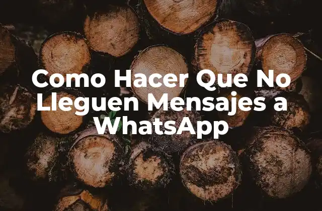 Como Hacer que No Lleguen Mensajes a Whatsapp