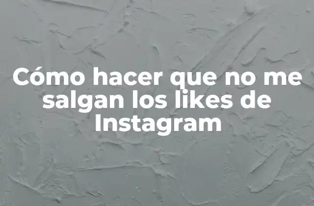 Cómo Hacer que No Me Salgan los Likes de Instagram