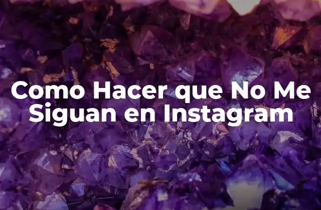 Como Hacer que No Me Siguan en Instagram