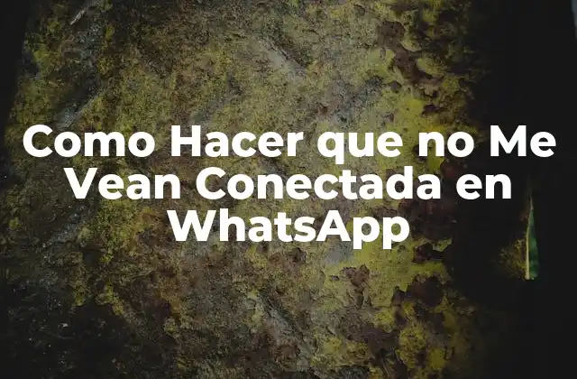 Como Hacer que no Me Vean Conectada en WhatsApp - ¿Qué es y para qué sirve?