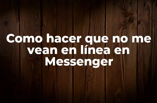 Como Hacer que No Me Vean en Línea en Messenger 2 Como hacer que no me vean en línea en Messenger - ¿Qué es y para qué sirve?