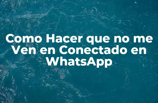 Como Hacer que No Me Ven en Conectado en Whatsapp