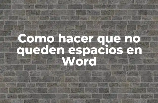 Como Hacer que No Queden Espacios en Word