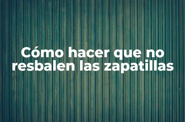 Cómo Hacer que No Resbalen las Zapatillas
