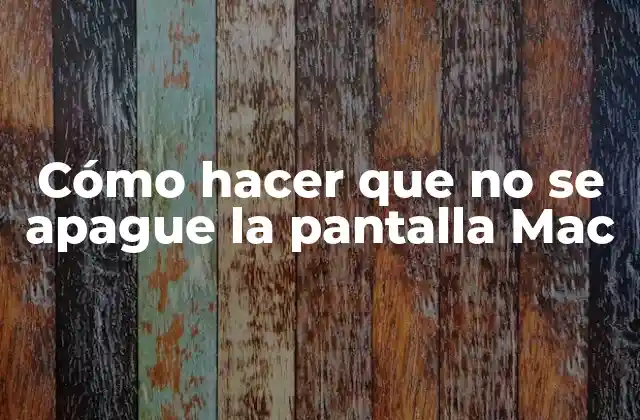 Cómo Hacer que No Se Apague la Pantalla Mac