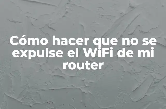Cómo hacer que no se expulse el WiFi de mi router