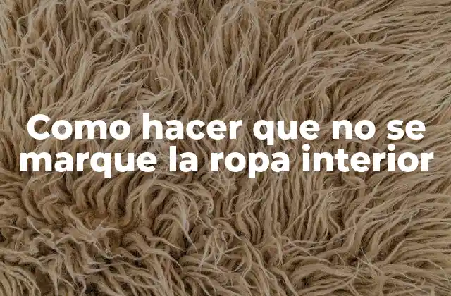 ¿Qué es una mancha en la ropa interior y por qué ocurre?