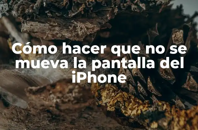 ¿Qué es el movimiento de la pantalla del iPhone y cómo se evita?