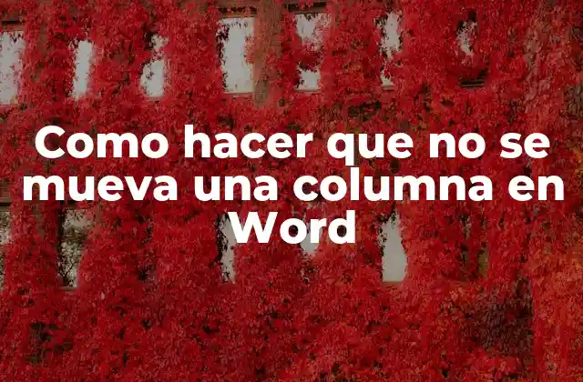 Como Hacer que No Se Mueva una Columna en Word
