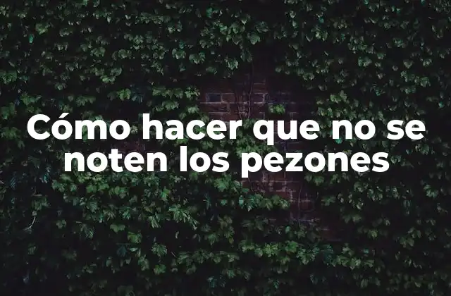 Cómo Hacer que No Se Noten los Pezones