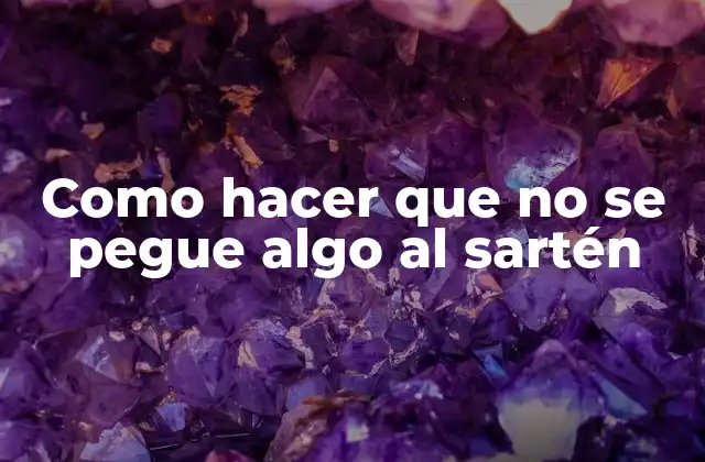 Como Hacer que No Se Pegue Algo Al Sartén