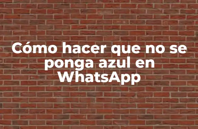 Cómo Hacer que No Se Ponga Azul en Whatsapp