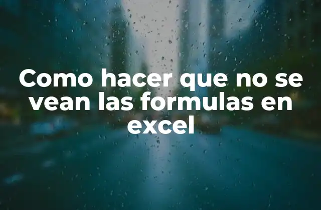 Como Hacer que No Se Vean las Formulas en Excel 2 Ocultar fórmulas en Excel