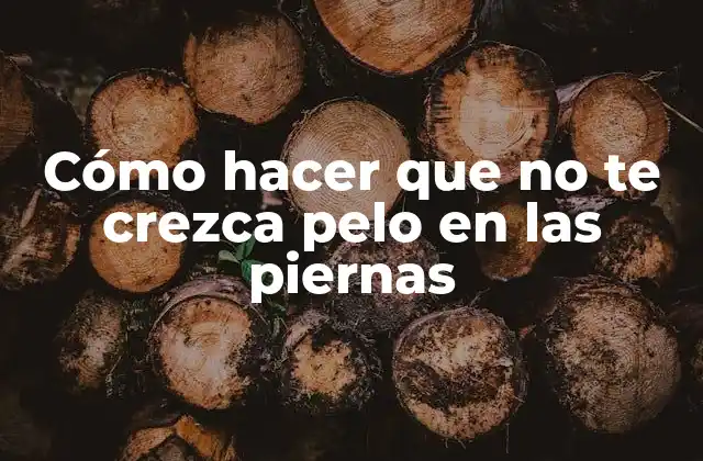 Cómo Hacer que No Te Crezca Pelo en las Piernas 2 Cómo hacer que no te crezca pelo en las piernas
