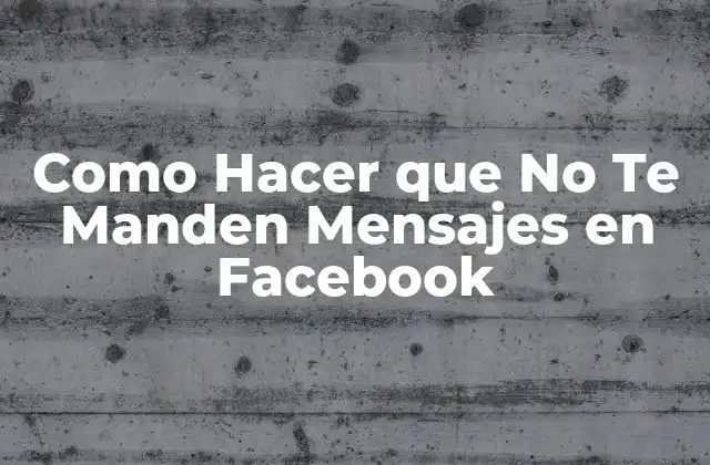Como Hacer que No Te Manden Mensajes en Facebook