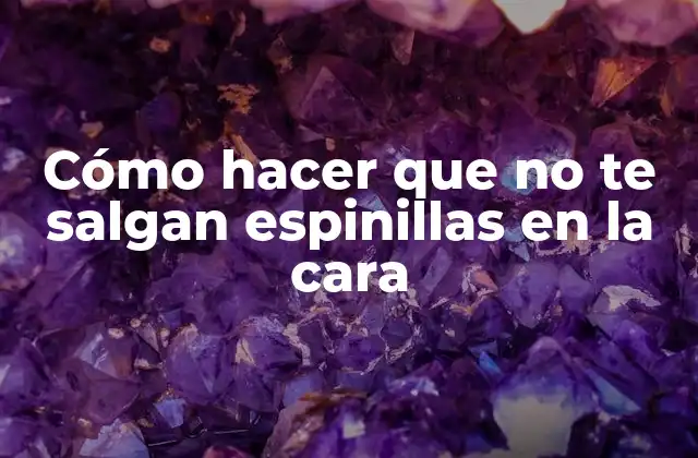 Cómo Hacer que No Te Salgan Espinillas en la Cara 2 Cómo hacer que no te salgan espinillas en la cara
