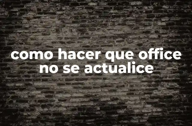 Como Hacer que Office No Se Actualice