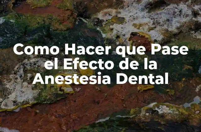 Como Hacer que Pase el Efecto de la Anestesia Dental