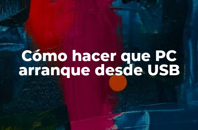 Cómo Hacer que Pc Arranque desde Usb