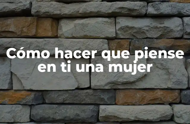 Cómo Hacer que Piense en Ti una Mujer 2 Cómo hacer que piense en ti una mujer