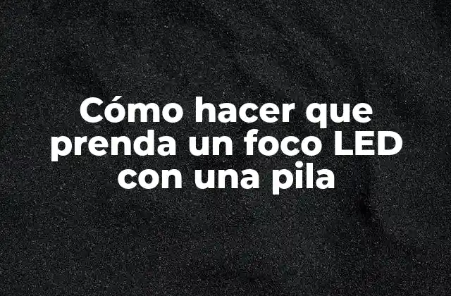 Cómo Hacer que Prenda un Foco Led con una Pila