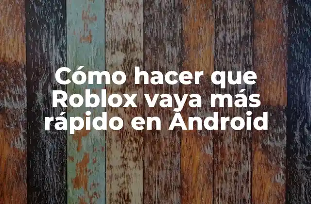 Cómo Hacer que Roblox Vaya Más Rápido en Android 2 Cómo hacer que Roblox vaya más rápido en Android