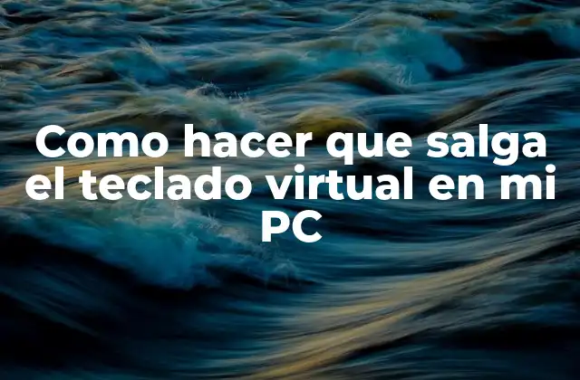 Como Hacer que Salga el Teclado Virtual en Mi Pc