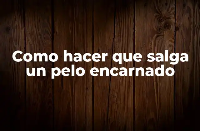 Como Hacer que Salga un Pelo Encarnado