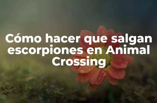 Cómo Hacer que Salgan Escorpiones en Animal Crossing 2 ¿Qué son los escorpiones en Animal Crossing?