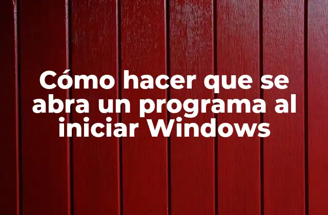 Cómo Hacer que Se Abra un Programa Al Iniciar Windows
