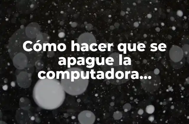 Cómo Hacer que Se Apague la Computadora Automáticamente