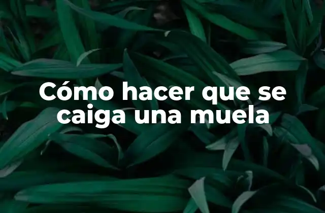 Cómo Hacer que Se Caiga una Muela