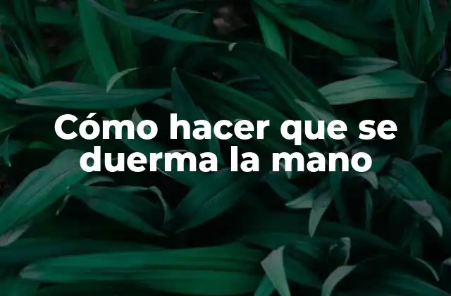 Cómo Hacer que Se Duerma la Mano