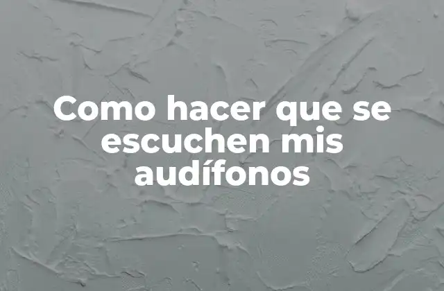 Como Hacer que Se Escuchen Mis Audífonos