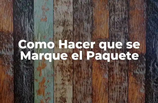 Como Hacer que Se Marque el Paquete