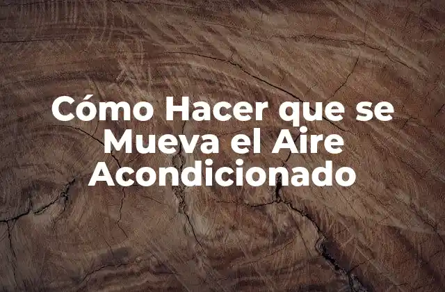 Cómo Hacer que Se Mueva el Aire Acondicionado