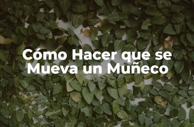 Cómo Hacer que Se Mueva un Muñeco