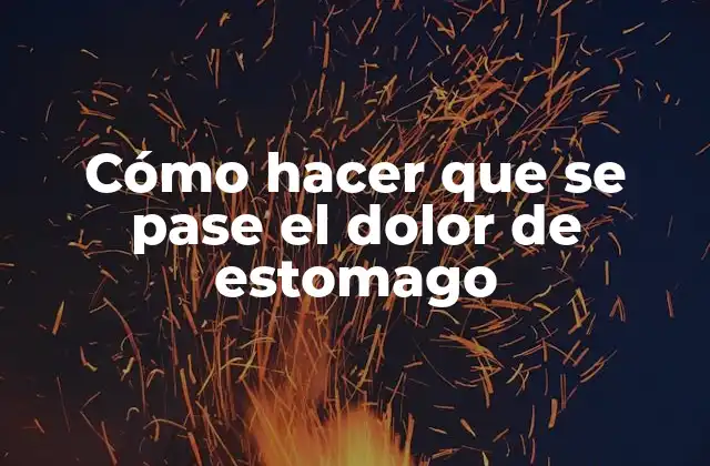 Cómo Hacer que Se Pase el Dolor de Estomago