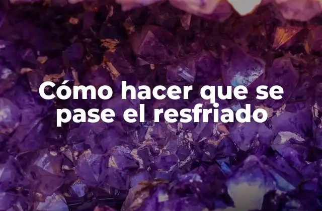 ¿Qué es el resfriado y cómo se produce?