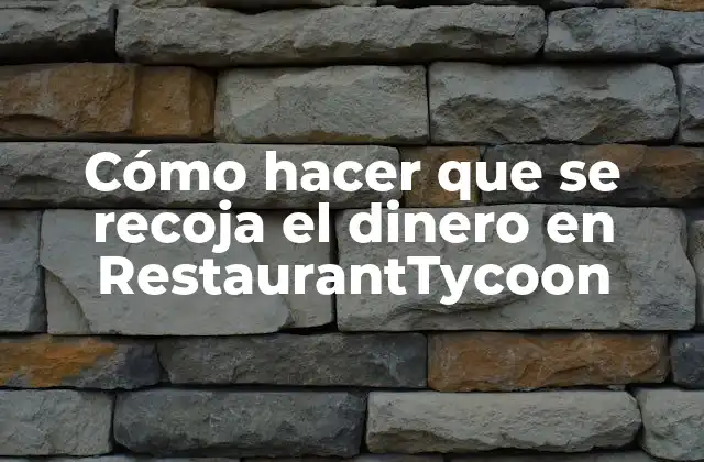 Cómo Hacer que Se Recoja el Dinero en Restauranttycoon