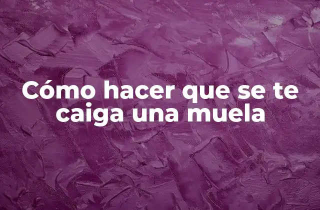 Cómo Hacer que Se Te Caiga una Muela