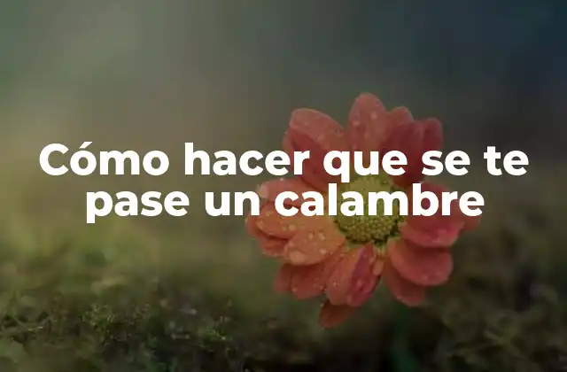 Cómo Hacer que Se Te Pase un Calambre